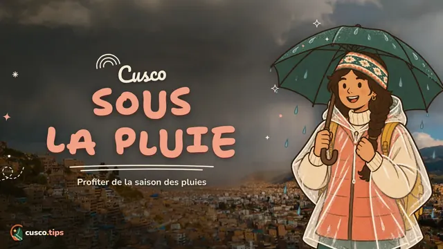 Sous la pluie andine — Saison des pluies à Cusco et Machu Picchu : à quoi s'attendre et comment en profiter