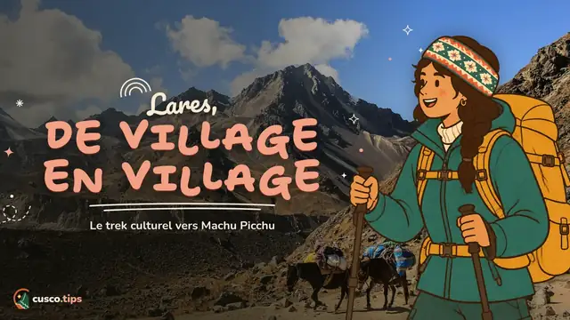 Le trek culturel — Trek de Lares jusqu'au Machu Picchu : itinéraire, difficulté, communautés et comparaison